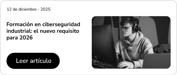 Formación en ciberseguridad industrial: el nuevo requisito para 2026